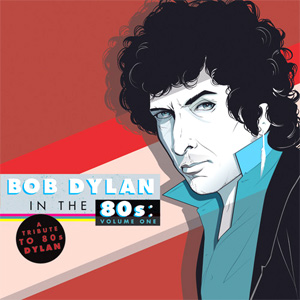 Various Artists - Bob Dylan In The Eighties: Volume One Album Review