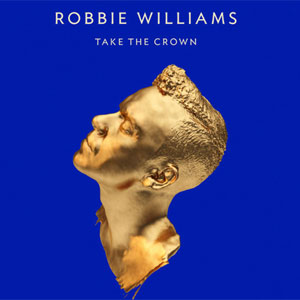 Robbie Williams - Take The Crown Album Review