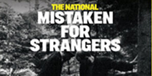 The National - Mistaken For Strangers