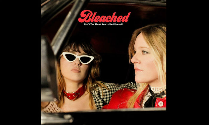 Bleached - Don't You Think You've Had Enough?