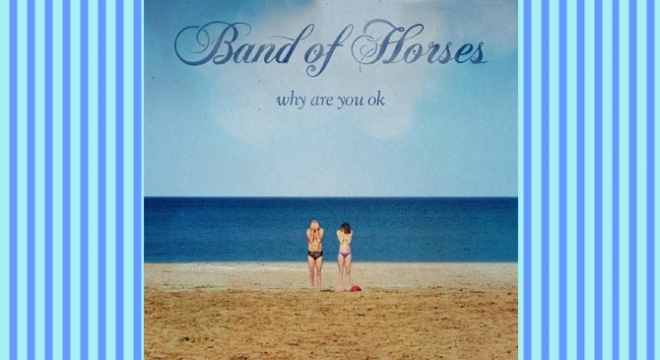 Band of Horses - Why Are You OK Album Review