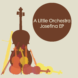 A Little Orchestra - Josefina EP Review EP Review
