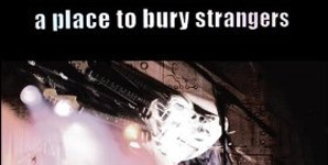 A Place To Bury Strangers - A Place To Bury Strangers