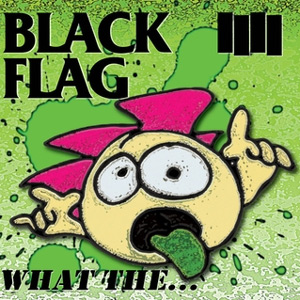 Black Flag - What The. Album Review