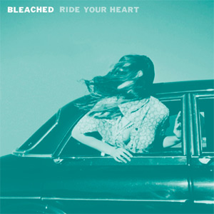 Bleached Ride Your Heart Album