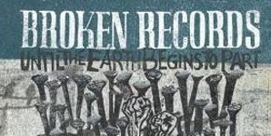 Broken Records - Until The Earth Begins To Part