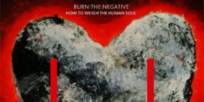Burn The Negative - How To Weigh The Human Soul
