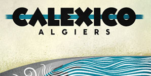 Calexico - Algiers Album Review