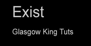 Exist - Glasgow King Tuts