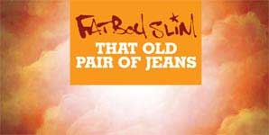 Fatboy Slim - That Old Pair Of Jeans