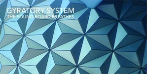 Gyratory System - The Sound-Board Breathes