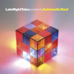 Late Night Tales - Presents Automatic Soul [Compiled, re-edited and mixed by Tom Findlay (Groove Armada)] Album Review Album Review