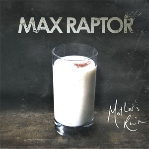 Max Raptor - Mother's Ruin Album Review