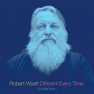 Robert Wyatt Different Every Time Album