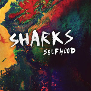 Sharks - Selfhood Album Review