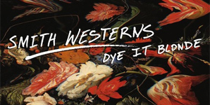 Smith Westerns Dye It Blonde Album