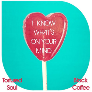 Tortured Soul I Know What's On Your Mind Single