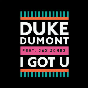 Duke Dumont New Single 'I Got U' Feat. Jax Jones Released March 17th 2014
