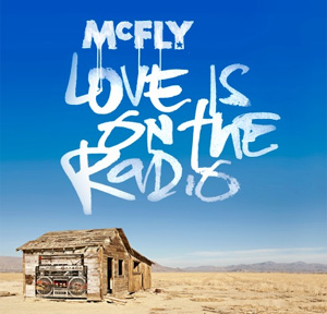 Mcfly Announce New Single 'Love Is On The  Radio'  Released November 24th 2013