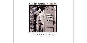 Chris Wood Albion - An Anthology Album