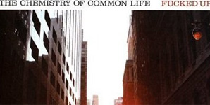 Fucked Up The Chemistry Of Common Life Album