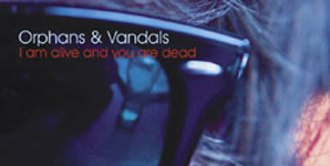 Orphans & Vandals I Am Alive And You Are Dead Album